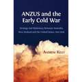 ANZUS and the Early Cold War: Strategy and Diplomacy between Australia, New Zealand and the United States, 1945-1956