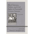 Black Veterans, Politics, and Civil Rights in Twentieth-Century America: Closing Ranks