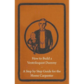 How to Build a Ventriloquist Dummy - A Step by Step Guide for the Home Carpenter - Paperback
