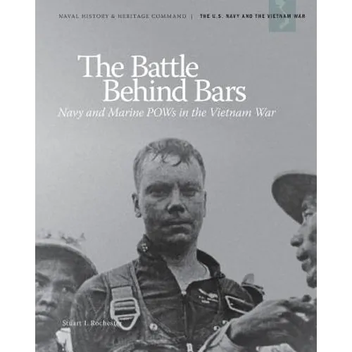 The Battle Behind Bars: Navy and Marine POWs in the Vietnam War