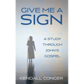 Give Me a Sign: A Study Through John's Gospel - Paperback