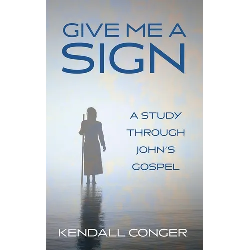 Give Me a Sign: A Study Through John's Gospel - Paperback