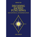 Decoding Sacred Fung Shwa: Metaphysical Interpretation - Paperback