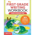 My First Grade Writing Workbook: 101 Games and Activities to Support First Grade Writing Skills - Paperback