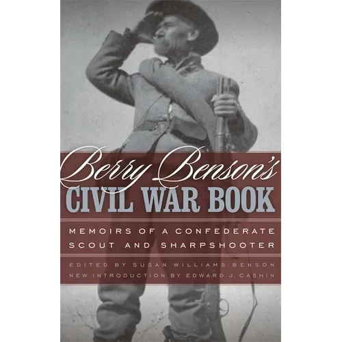 Berry Benson's Civil War Book: Memoirs of a Confederate Scout and Sharpshooter