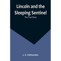Lincoln and the Sleeping Sentinel: The True Story