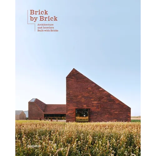 Brick by Brick: Architecture and Interiors Built with Bricks - Hardcover