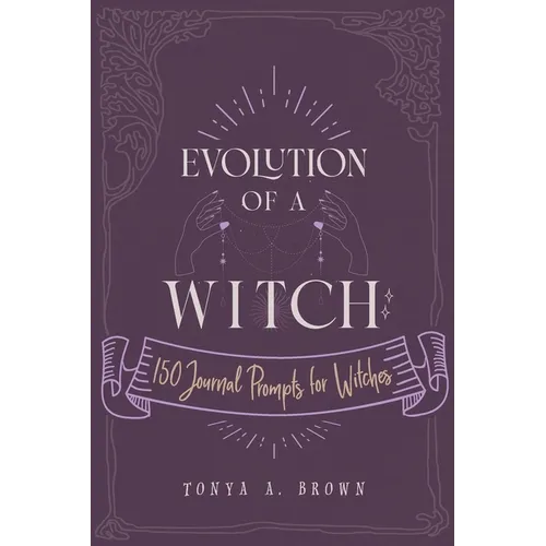 Evolution of a Witch: 150 Journal Prompts for Witches - Paperback