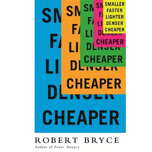 Smaller Faster Lighter Denser Cheaper: How Innovation Keeps Proving the Catastrophists Wrong - Paperback