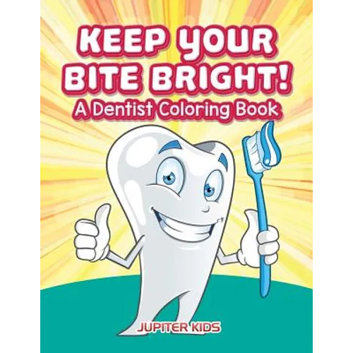 Keep Your Bite Bright! A Dentist Coloring Book - Paperback