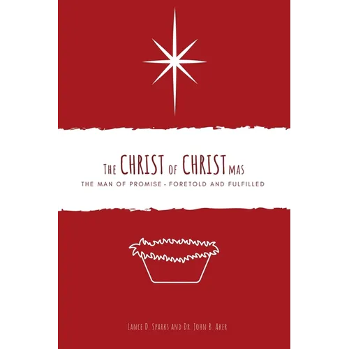 The Christ of Christmas: The Man of Promise - Foretold and Fulfilled - Paperback