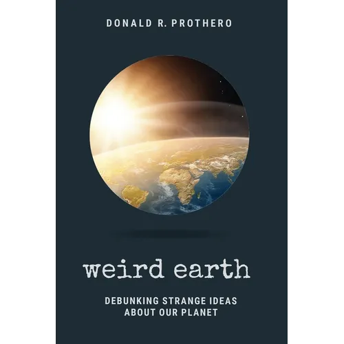 Weird Earth: Debunking Strange Ideas about Our Planet - Paperback