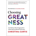 Choosing Greatness: An Evidence-Based Approach to Achieving Exceptional Outcomes - Hardcover