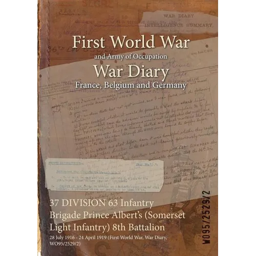37 DIVISION 63 Infantry Brigade Prince Albert's (Somerset Light Infantry) 8th Battalion: 28 July 1916 - 24 April 1919 (First World War, War Diary, WO9