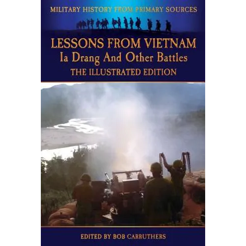 Lessons from Vietnam - Ia Drang and Other Battles - The Illustrated Edition