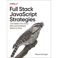 Full Stack JavaScript Strategies: The Hidden Parts Every Mid-Level Developer Needs to Know - Paperback