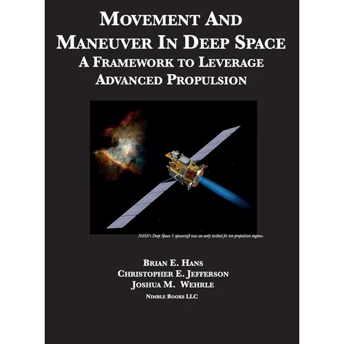 Movement And Maneuver In Deep Space: A Framework to Leverage Advanced Propulsion - Hardcover