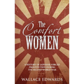 The Comfort Women: A History of Japenese Forced Prostitution During the Second World War - Paperback
