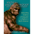 Know the Sasquatch/Bigfoot: sequel & update to Meet the Sasquatch - Paperback