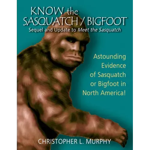 Know the Sasquatch/Bigfoot: sequel & update to Meet the Sasquatch - Paperback