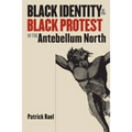 Black Identity and Black Protest in the Antebellum North