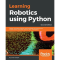 Learning Robotics using Python - Second Edition: Design, simulate, program, and prototype an autonomous mobile robot using ROS, OpenCV, PCL, and Pytho - Paperback