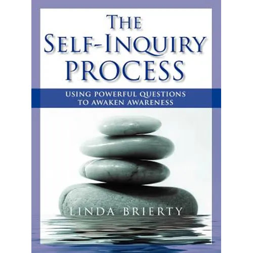 The Self-Inquiry Process: Using Powerful Questions to Awaken Awareness - Paperback
