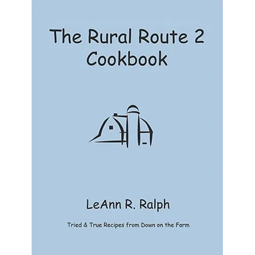 The Rural Route 2 Cookbook: Tried and True Recipes from Wisconsin Farm Country