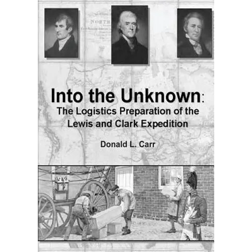 Into the Unknown: The Logistics Preparation of the Lewis and Clark Expedition