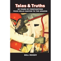 Tales & Truths: 60 Years of Firefighting from Hells Canyon to the Amazon