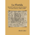 La Florida: Spanish Exploration & Settlement of North America,1500 to 1600