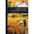 The Wisconsin Magazine Of History