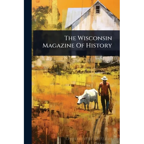 The Wisconsin Magazine Of History