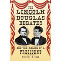 The Lincoln-Douglas Debates and the Making of a President