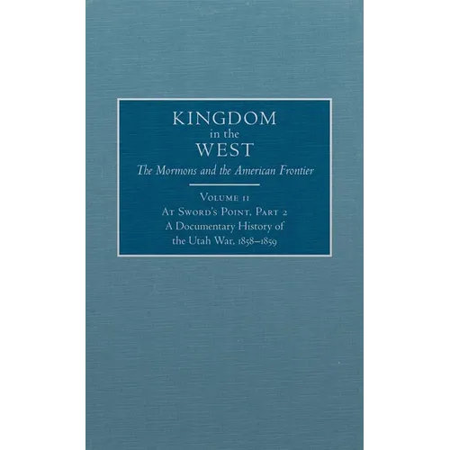 At Sword's Point, Part 2: A Documentary History of the Utah War, 1858-1859 Volume 11