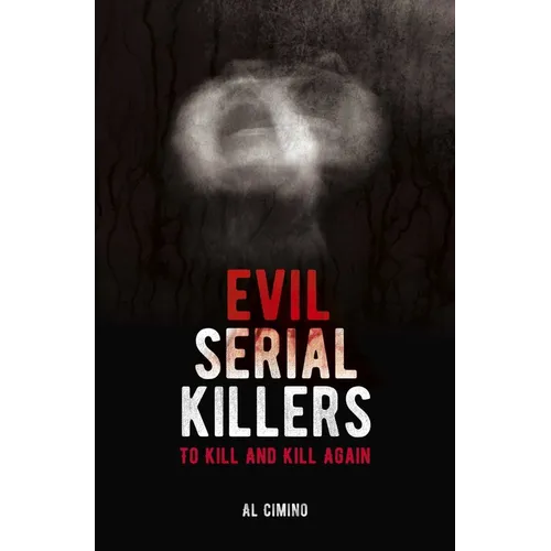 Evil Serial Killers: To Kill and Kill Again - Paperback