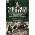 Who Dies Fighting: a Personal Account of the War in Malaya & the Fall of Singapore, 1942, During the Second World War