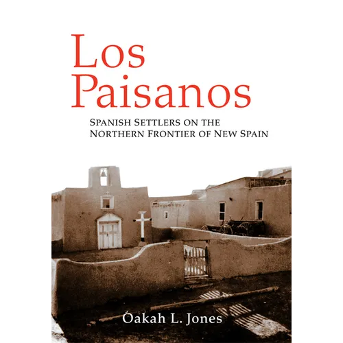Los Paisanos: Spanish Settlers on the Northern Frontier of New Spain