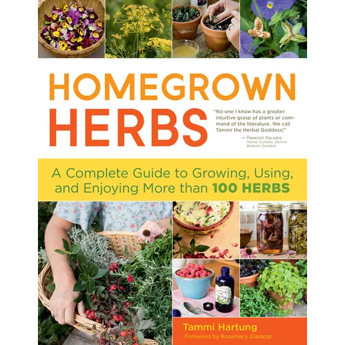 Homegrown Herbs: A Complete Guide to Growing, Using, and Enjoying More Than 100 Herbs - Paperback