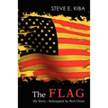 The Flag: My Story: Kidnapped by Red China