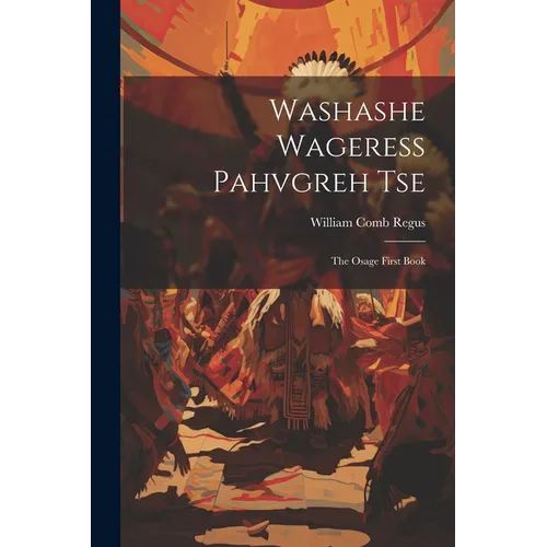 Washashe Wageress Pahvgreh Tse: The Osage First Book