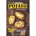 The Ultimate POTATO RECIPE BOOK: 50 Extremely Delicious Potato Recipes - Paperback