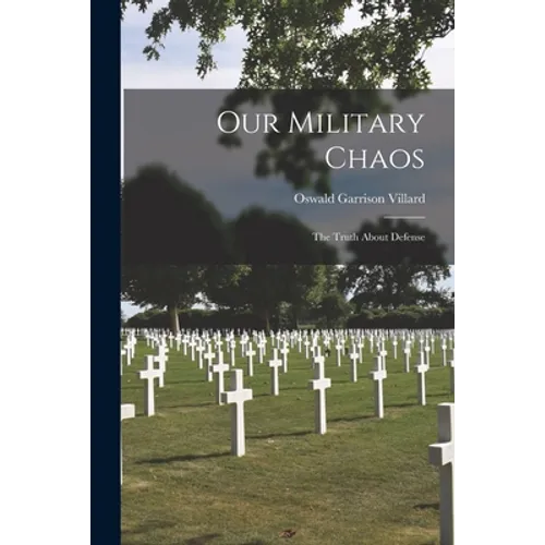 Our Military Chaos; the Truth About Defense