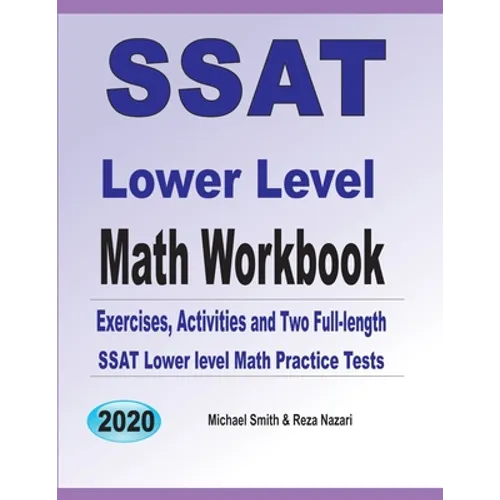 SSAT Lower Level Math Workbook: Math Exercises, Activities, and Two Full-Length SSAT Lower Level Math Practice Tests - Paperback