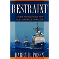 Restraint: A New Foundation for U.S. Grand Strategy