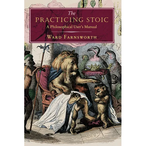 The Practicing Stoic: A Philosophical User's Manual - Hardcover