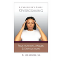 Overcoming Frustration, Anger, & Exhaustion: A Caregiver's Guide - Paperback