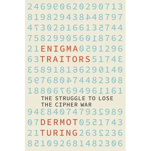 The Enigma Traitors: The Struggle to Lose the Cipher War - Hardcover