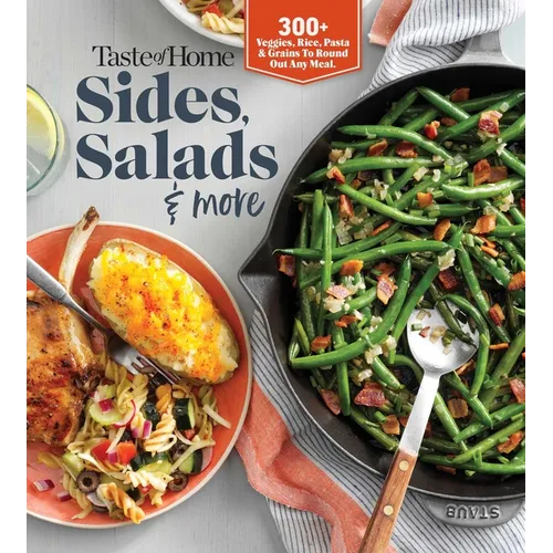 Taste of Home Sides, Salads & More: 345 Side Dishes, Pasta Salads, Leafy Greens, Breads & Other Enticing Ideas That Round Out Meals. - Paperback