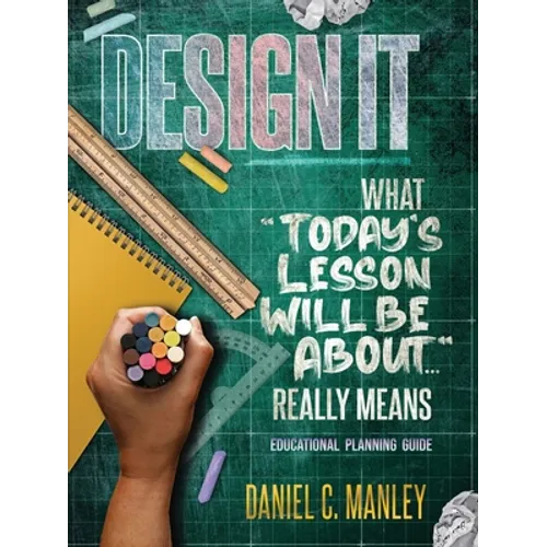Design It: What "Today's Lesson Will Be About..." Really Means - Paperback